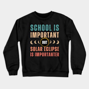 School Is Important But Solar Eclipse Is Importanter Crewneck Sweatshirt